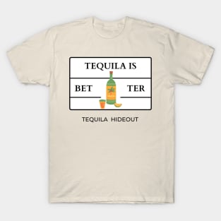 Tequila is better T-Shirt